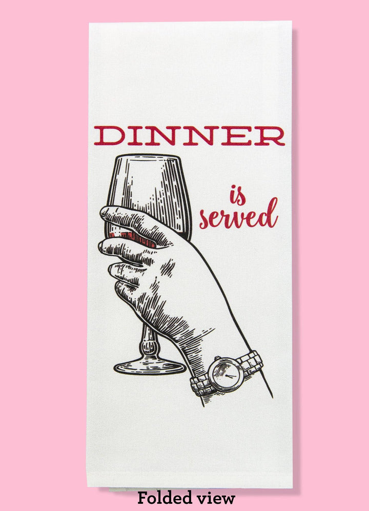 The “Dinner? I Thought You Meant Wine” Tea Towel