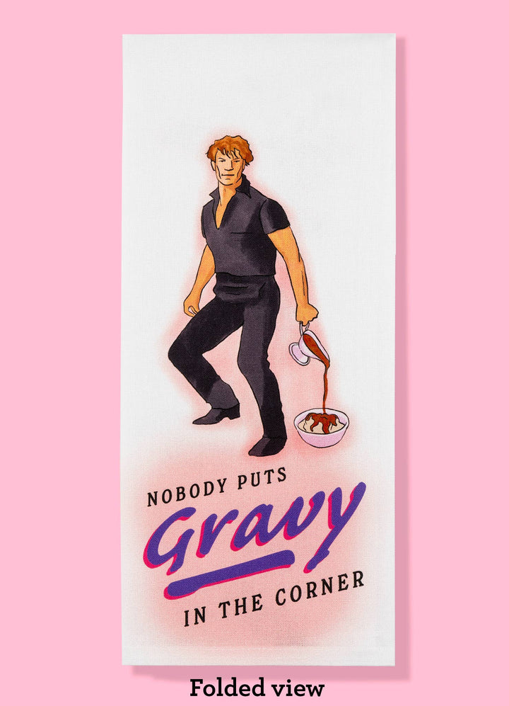 Nobody Puts Gravy in a Corner Tea Towel